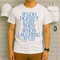 Lilnasx If God DoesnT Exist Then WhoS Laughing At Us T-Shirt thumb 6