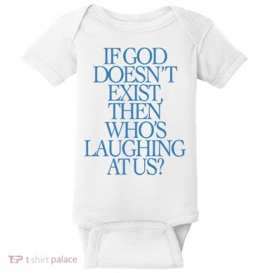 Lilnasx If God DoesnT Exist Then WhoS Laughing At Us Baby Bodysuit