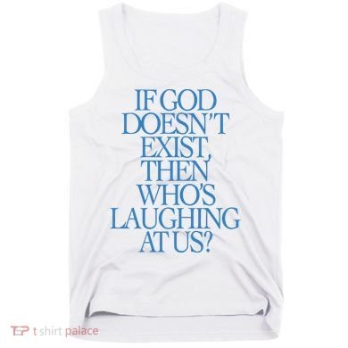 Lilnasx If God DoesnT Exist Then WhoS Laughing At Us Tank Top