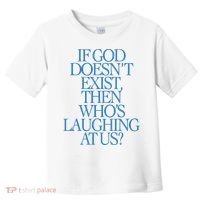 Lilnasx If God DoesnT Exist Then WhoS Laughing At Us Toddler T-Shirt thumb 0