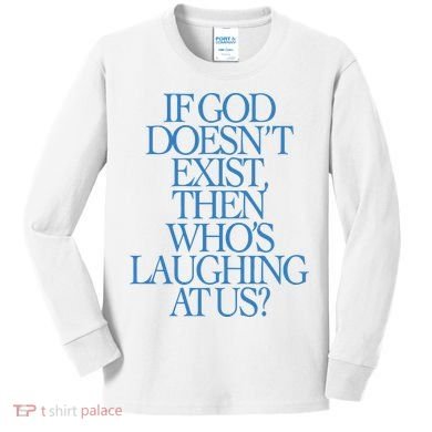 Lilnasx If God DoesnT Exist Then WhoS Laughing At Us Kids Long Sleeve Shirt