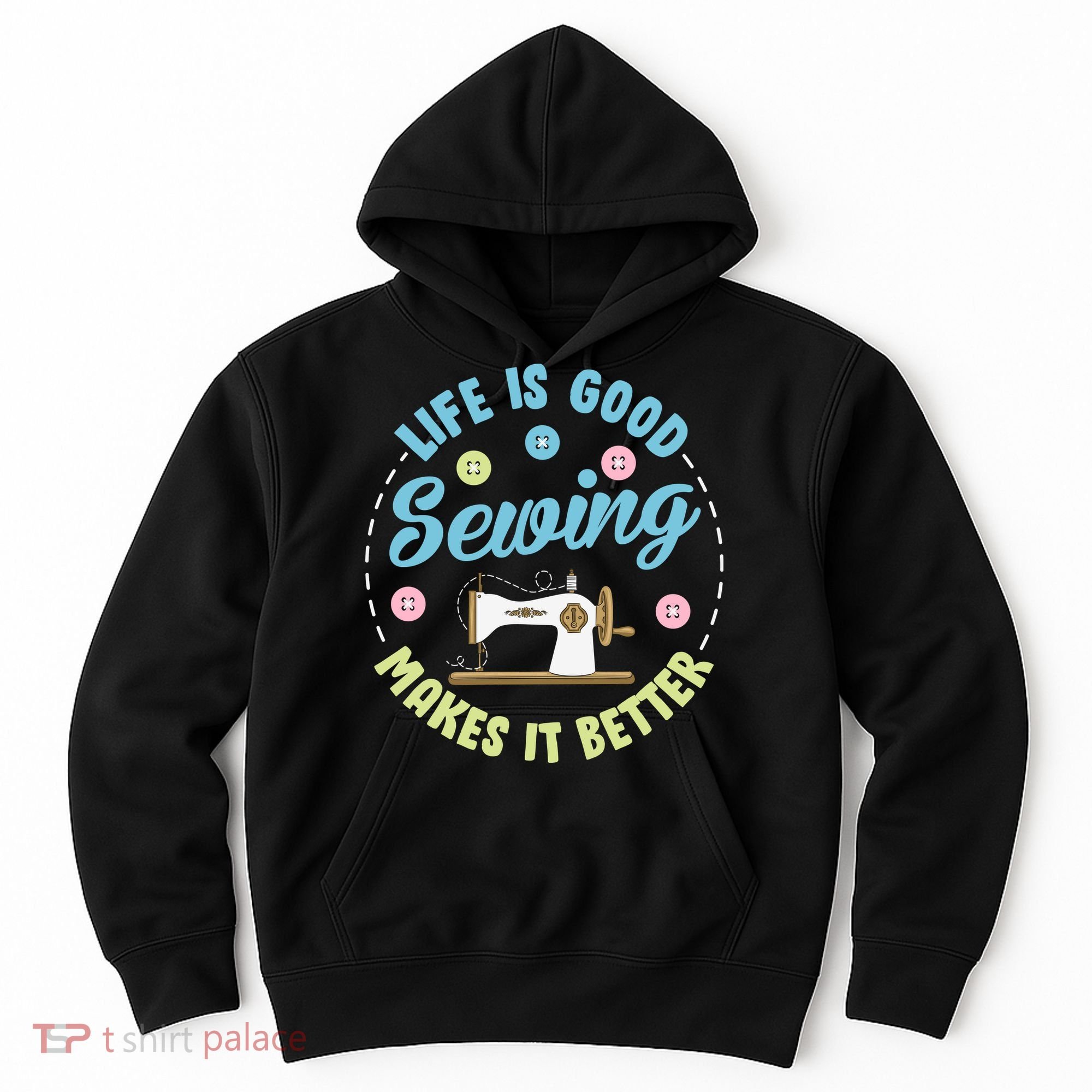 Life Is Good Sewing Makes Hoodie