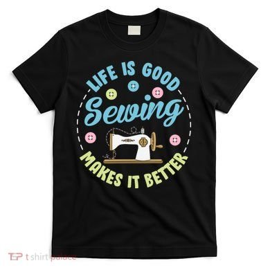 Life Is Good Sewing Makes T-Shirt