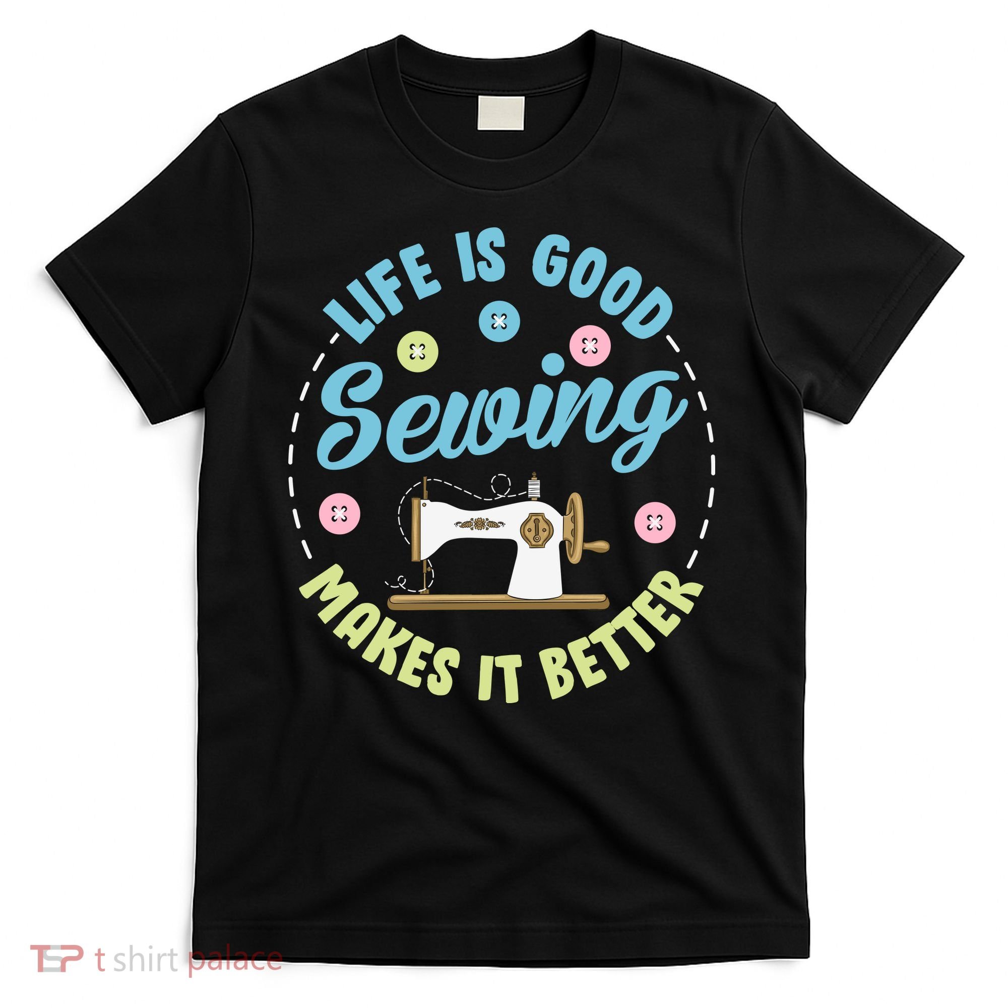 Life Is Good Sewing Makes T-Shirt