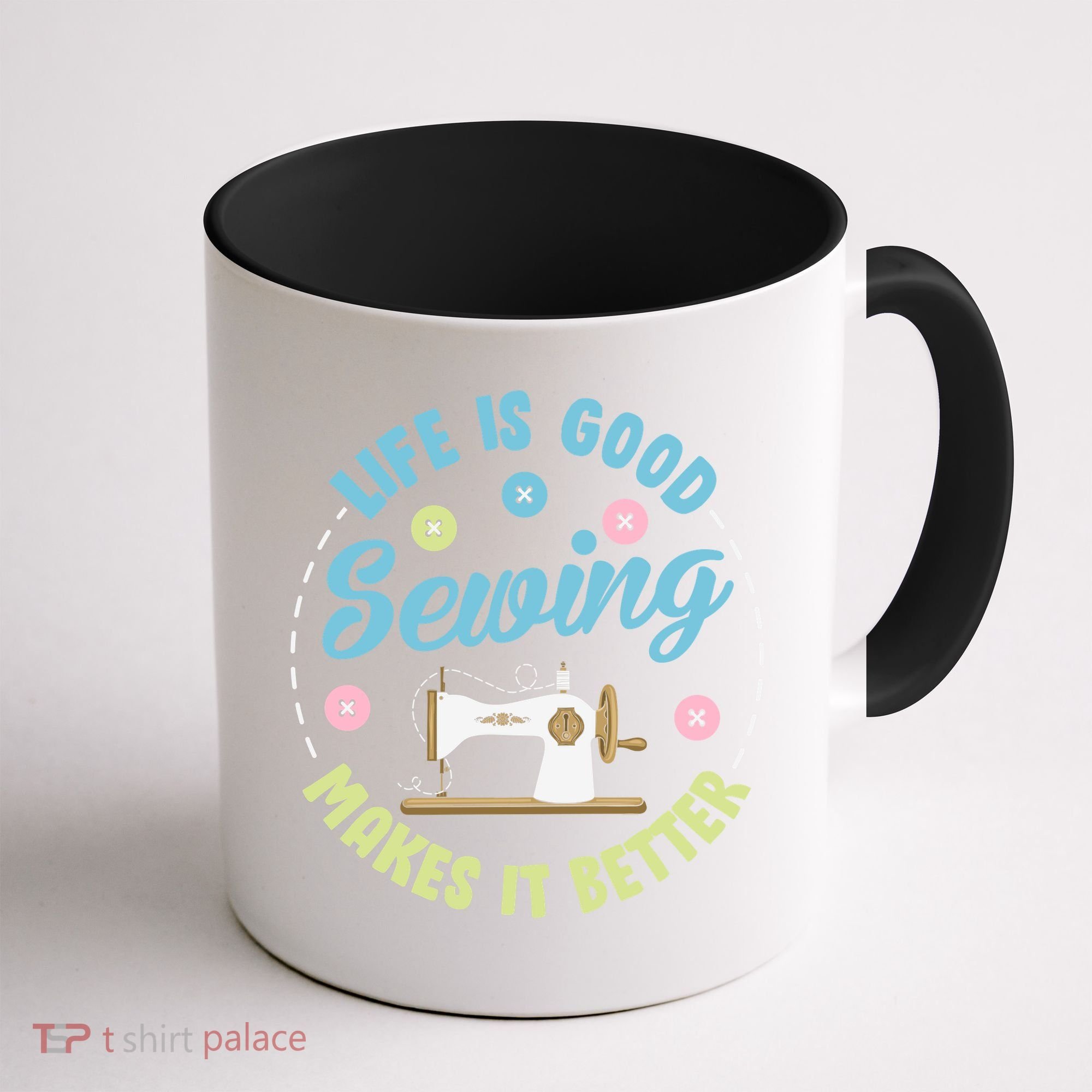 Life Is Good Sewing Makes Coffee Mug