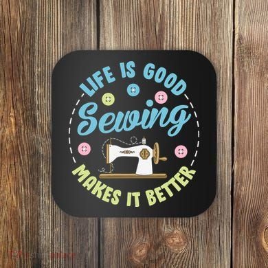 Life Is Good Sewing Makes Coaster