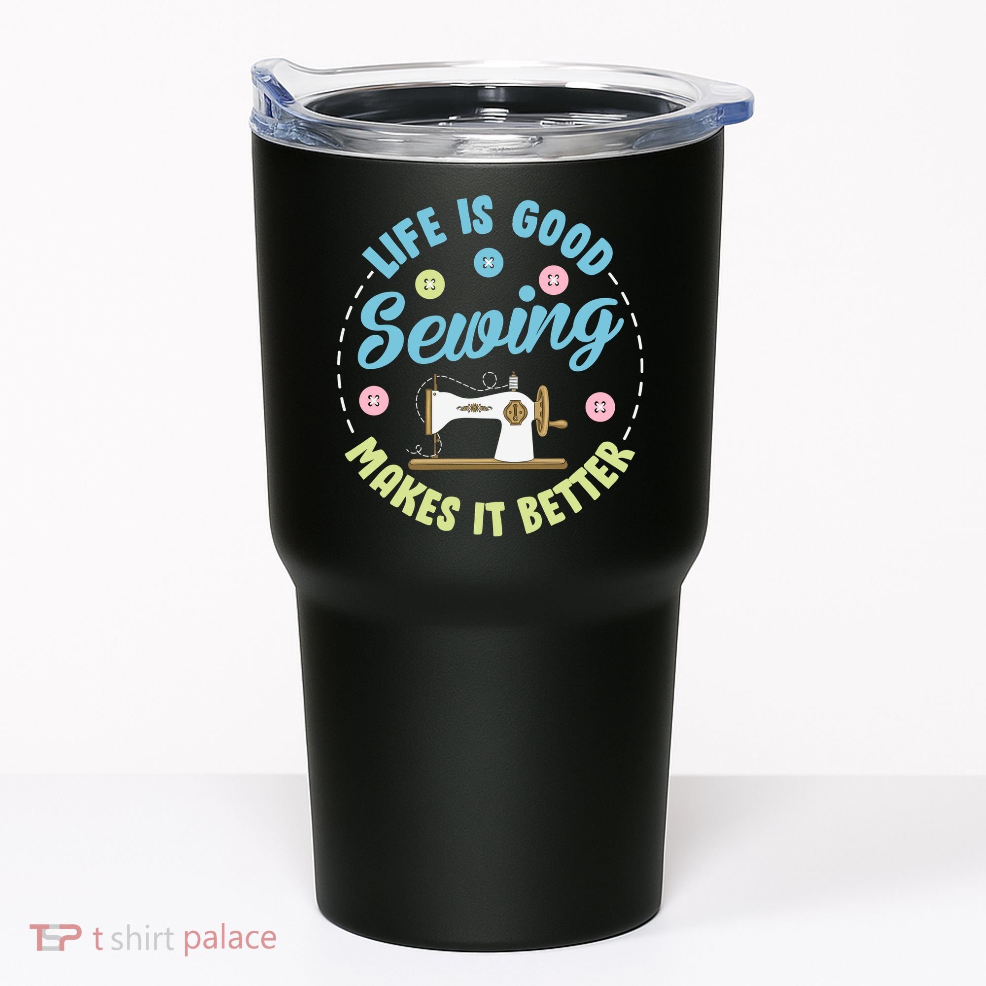 Life Is Good Sewing Makes Tumbler