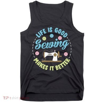 Life Is Good Sewing Makes Tank Top