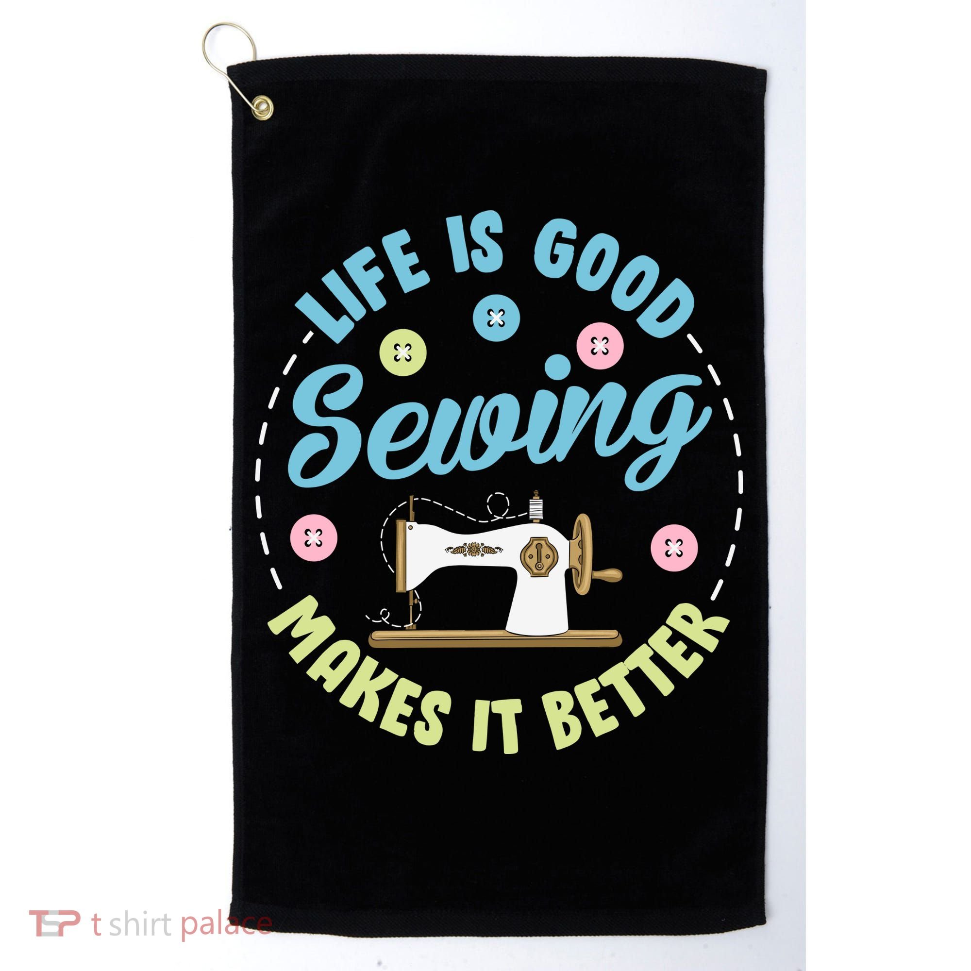 Life Is Good Sewing Makes Golf Towel