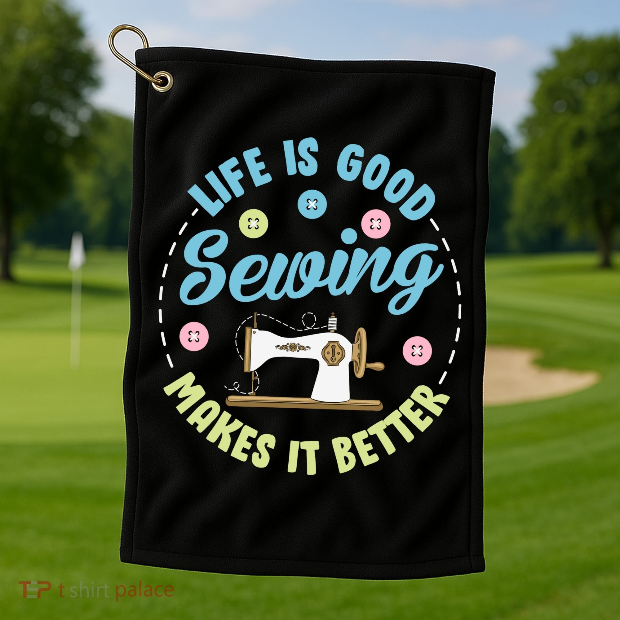 Life Is Good Sewing Makes Golf Towel