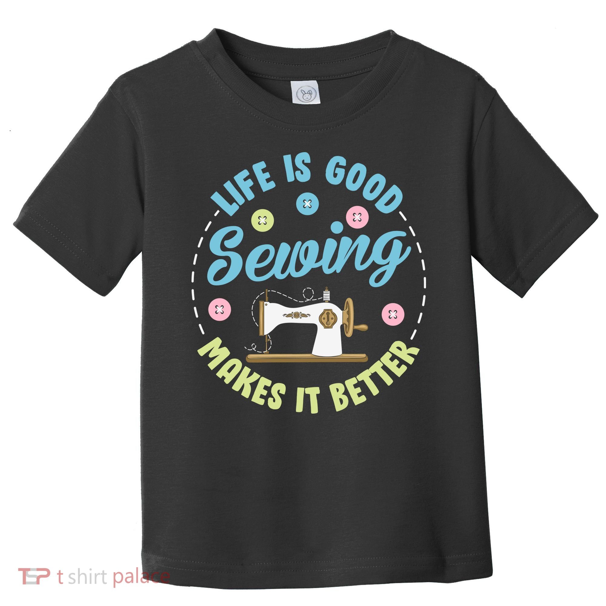 Life Is Good Sewing Makes Toddler T-Shirt