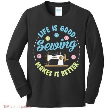 Life Is Good Sewing Makes Kids Long Sleeve Shirt
