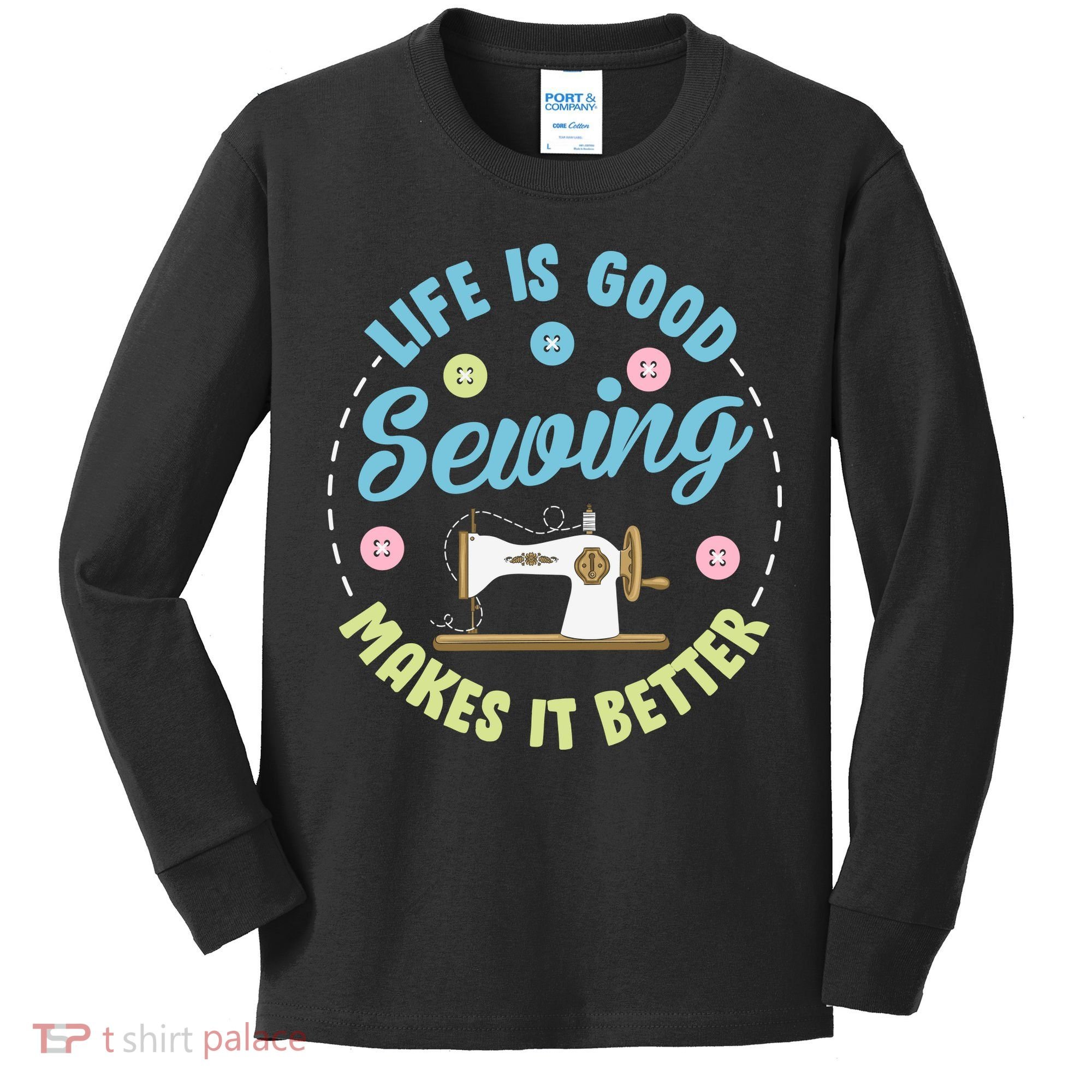 Life Is Good Sewing Makes Kids Long Sleeve Shirt