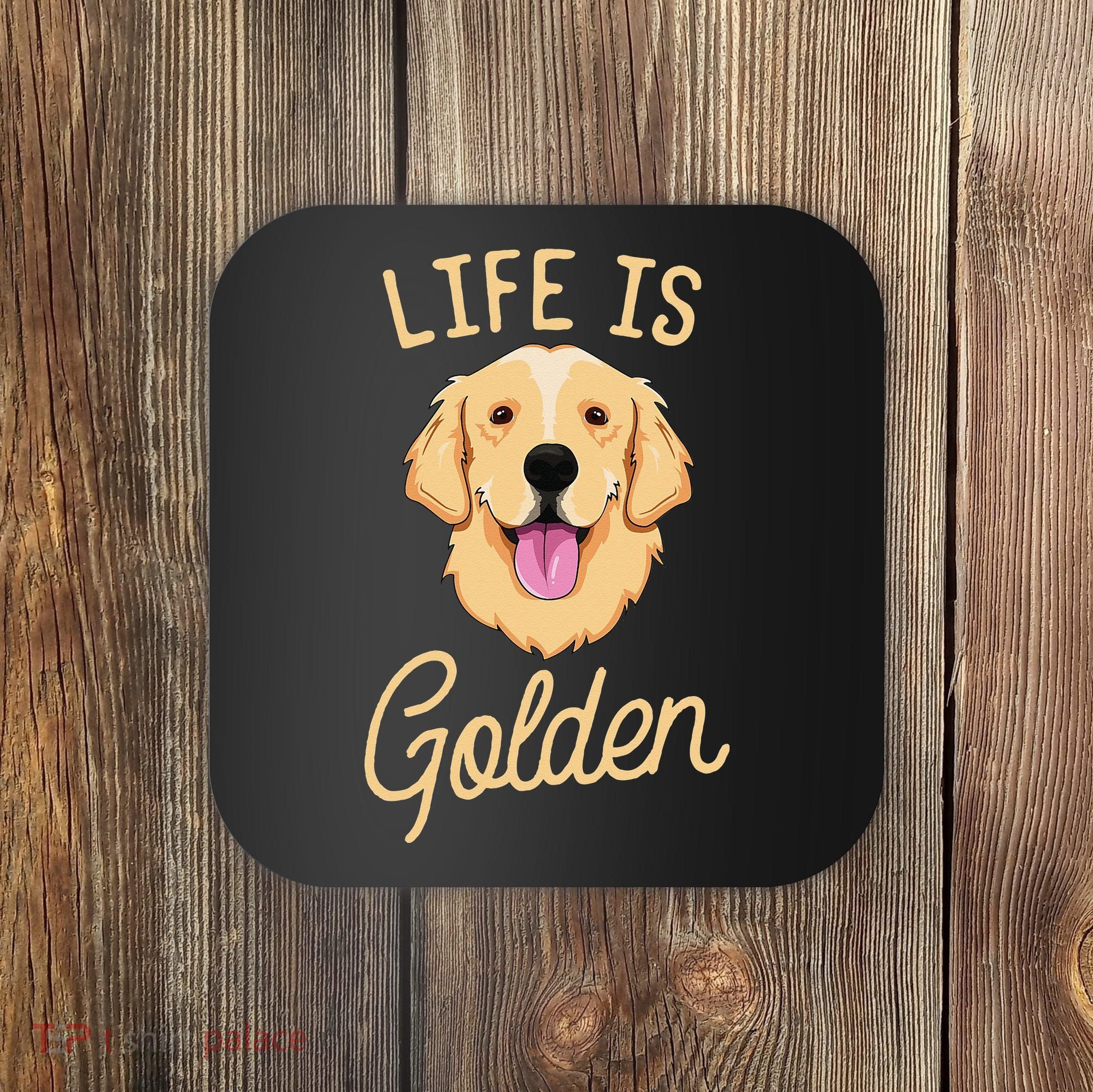 Life Is Golden Retriever  Dog Owner Gift Coaster