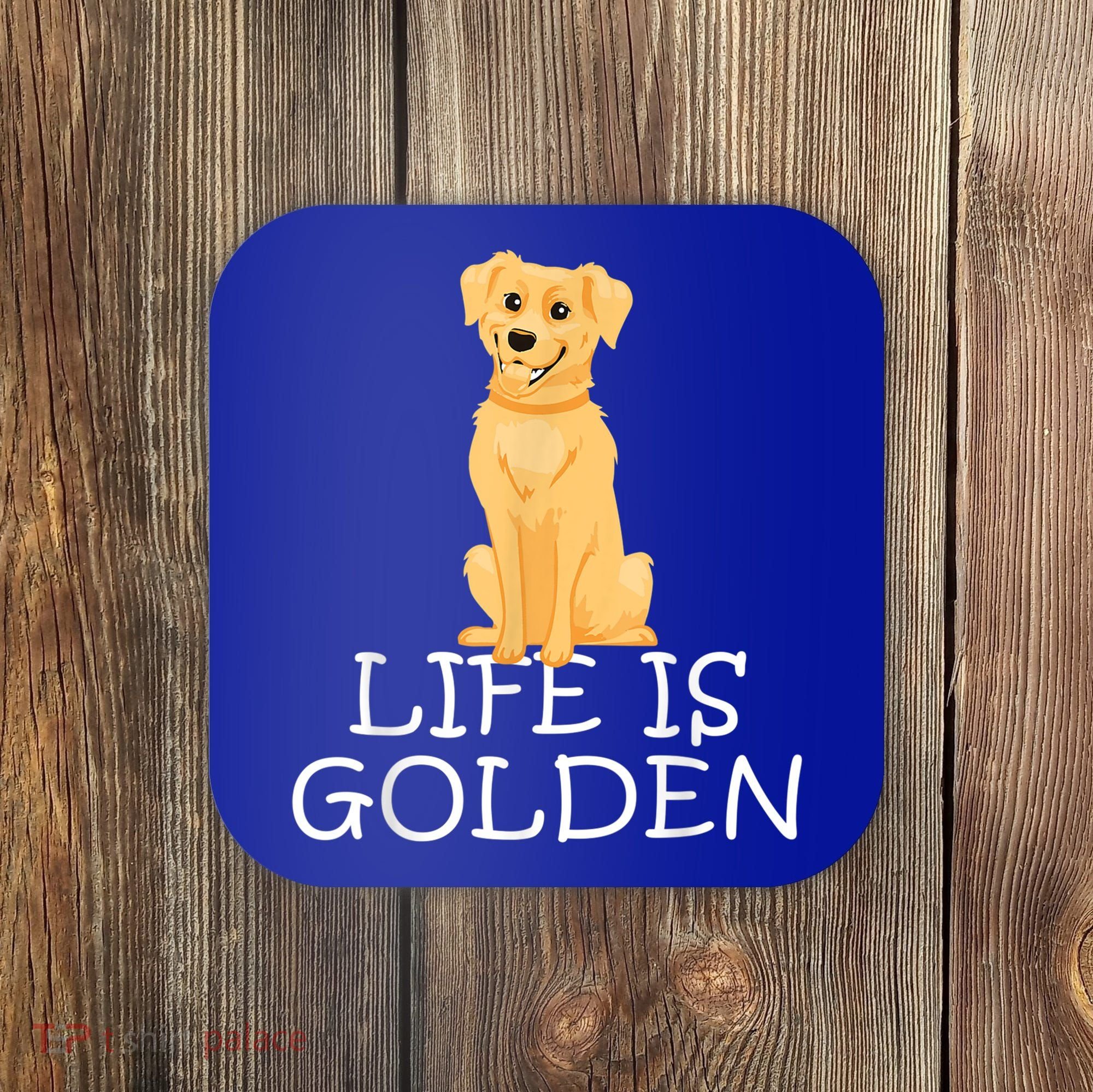 Life Is Golden Retriever Dog Gift Coaster