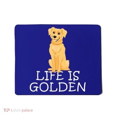 Life Is Golden Retriever Dog Gift Mousepad