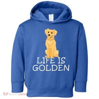 Life Is Golden Retriever Dog Gift Toddler Hoodie