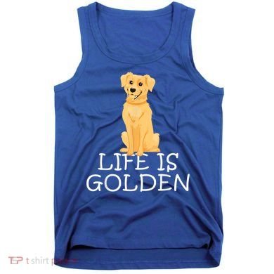 Life Is Golden Retriever Dog Gift Tank Top