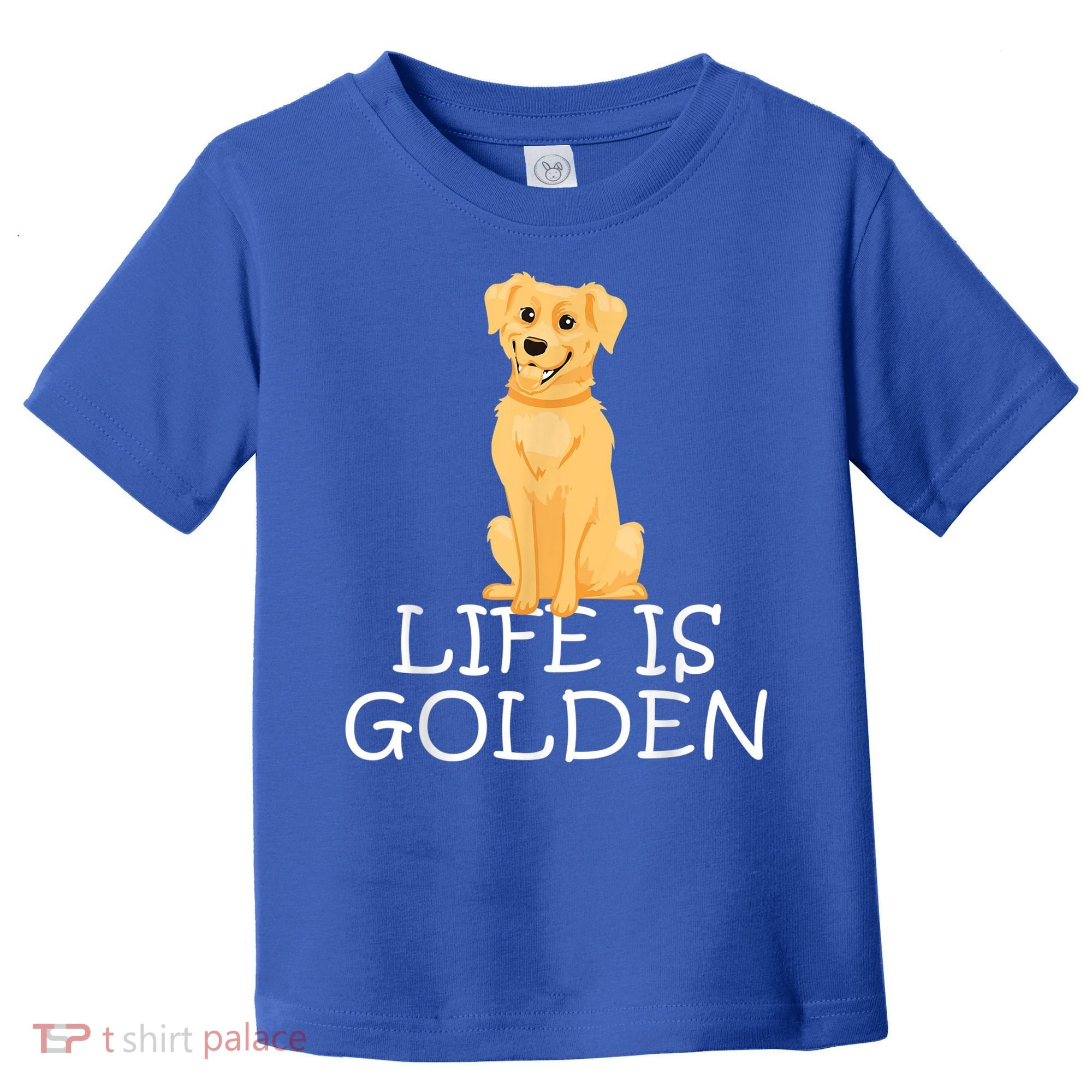 Life Is Golden Retriever Dog Gift Toddler T-Shirt