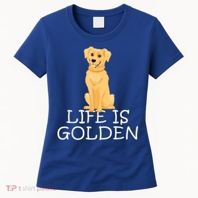 Life Is Golden Retriever Dog Gift Women's T-Shirt