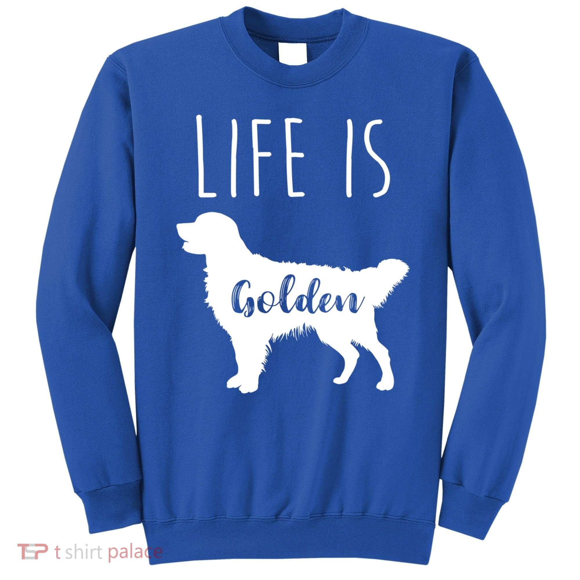 Life Is Golden Golden Retriever Cute Gift Sweatshirt
