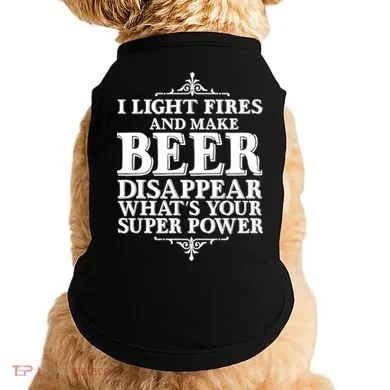 Light Fires And Make Beer Disappear  Doggie Tank