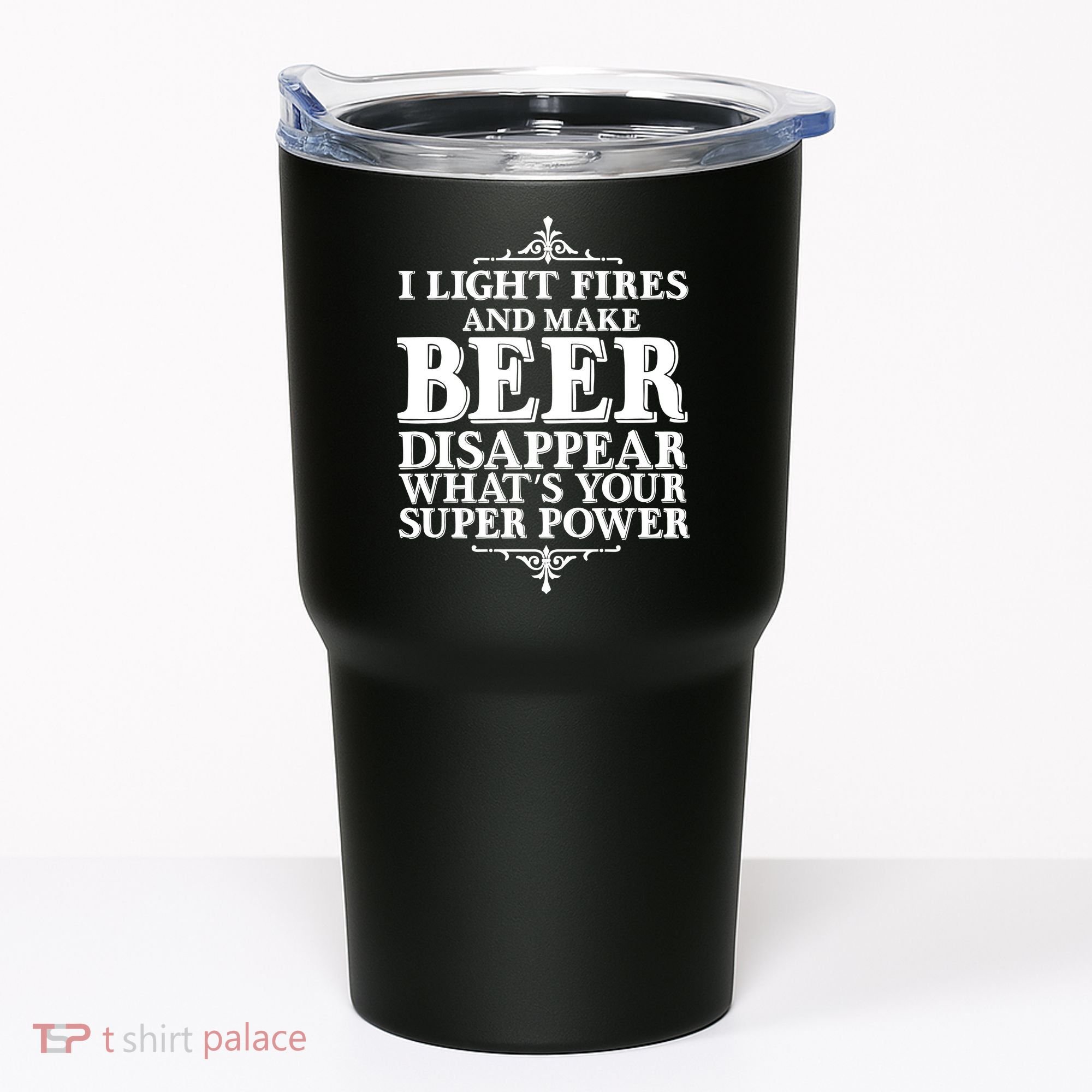 Light Fires And Make Beer Disappear  Tumbler