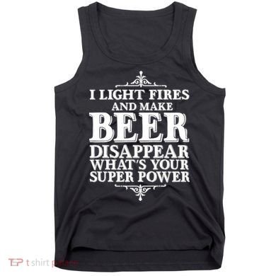 Light Fires And Make Beer Disappear  Tank Top