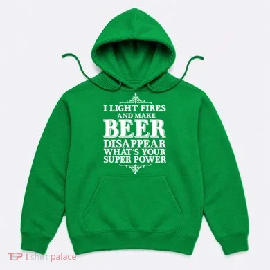 Light Fires And Make Beer Disappear  Hoodie