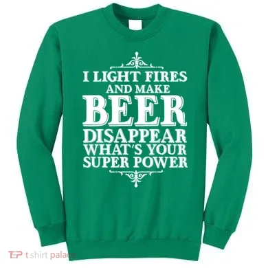 Light Fires And Make Beer Disappear  Sweatshirt