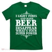 Light Fires And Make Beer Disappear  T-Shirt thumb 0