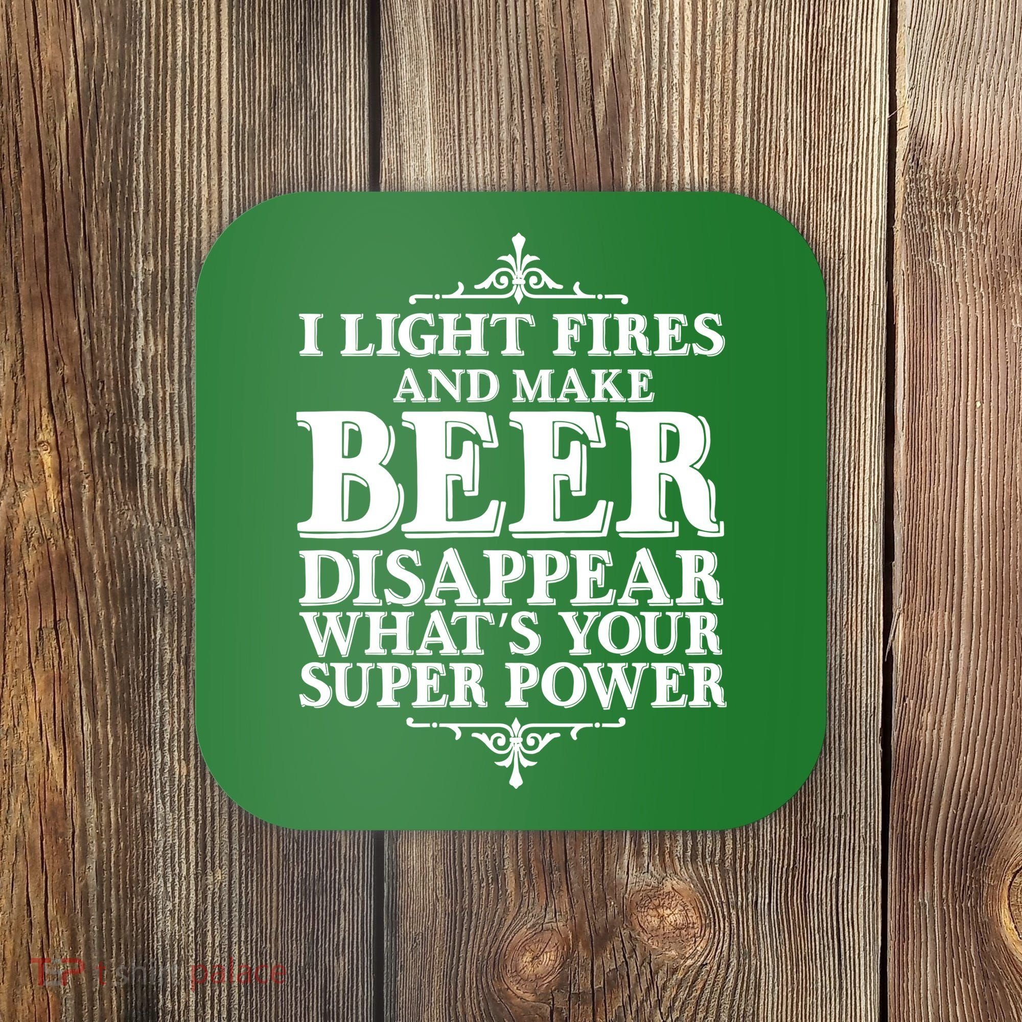 Light Fires And Make Beer Disappear  Coaster