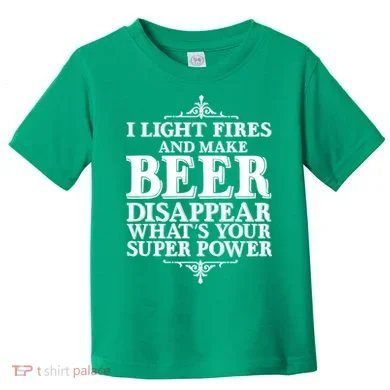 Light Fires And Make Beer Disappear Toddler T-Shirt