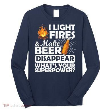 Light Fires Make Beer Disappear Superpower  Long Sleeve Shirt
