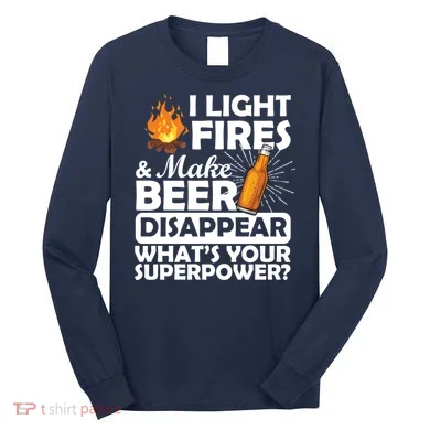 Light Fires Make Beer Disappear Superpower  Long Sleeve Shirt