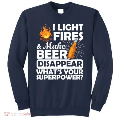 Light Fires Make Beer Disappear Superpower  Sweatshirt