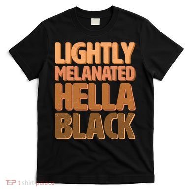 Lightly Melanated Hella Black T-Shirt