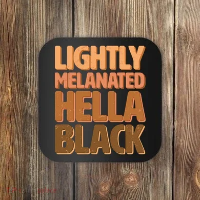 Lightly Melanated Hella Black Coaster