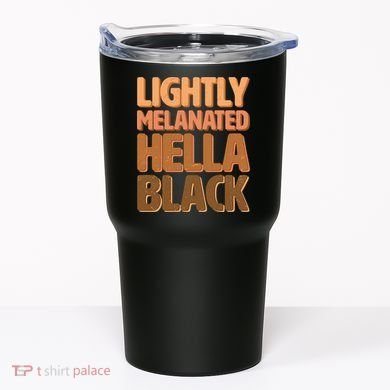 Lightly Melanated Hella Black Tumbler