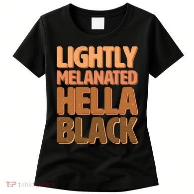 Lightly Melanated Hella Black Women's T-Shirt