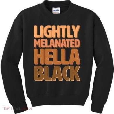 Lightly Melanated Hella Black Kids Sweatshirt