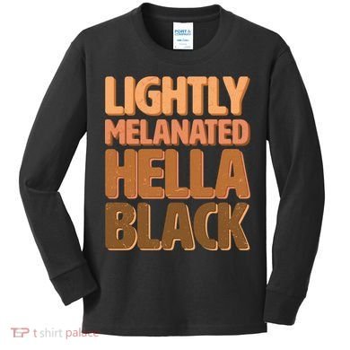 Lightly Melanated Hella Black Kids Long Sleeve Shirt