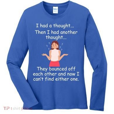 Lady I Had A Thought Funny Sarcastic Old Or Older Person Cool Gift Women's Long Sleeve Shirt