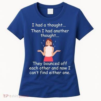 Lady I Had A Thought Funny Sarcastic Old Or Older Person Cool Gift Women's T-Shirt