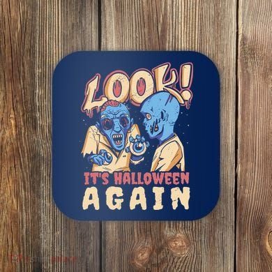 Look It's Halloween Again Coaster