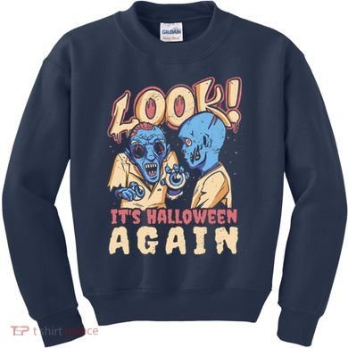 Look It's Halloween Again Kids Sweatshirt