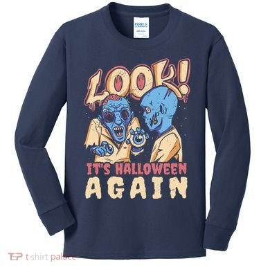 Look It's Halloween Again Kids Long Sleeve Shirt