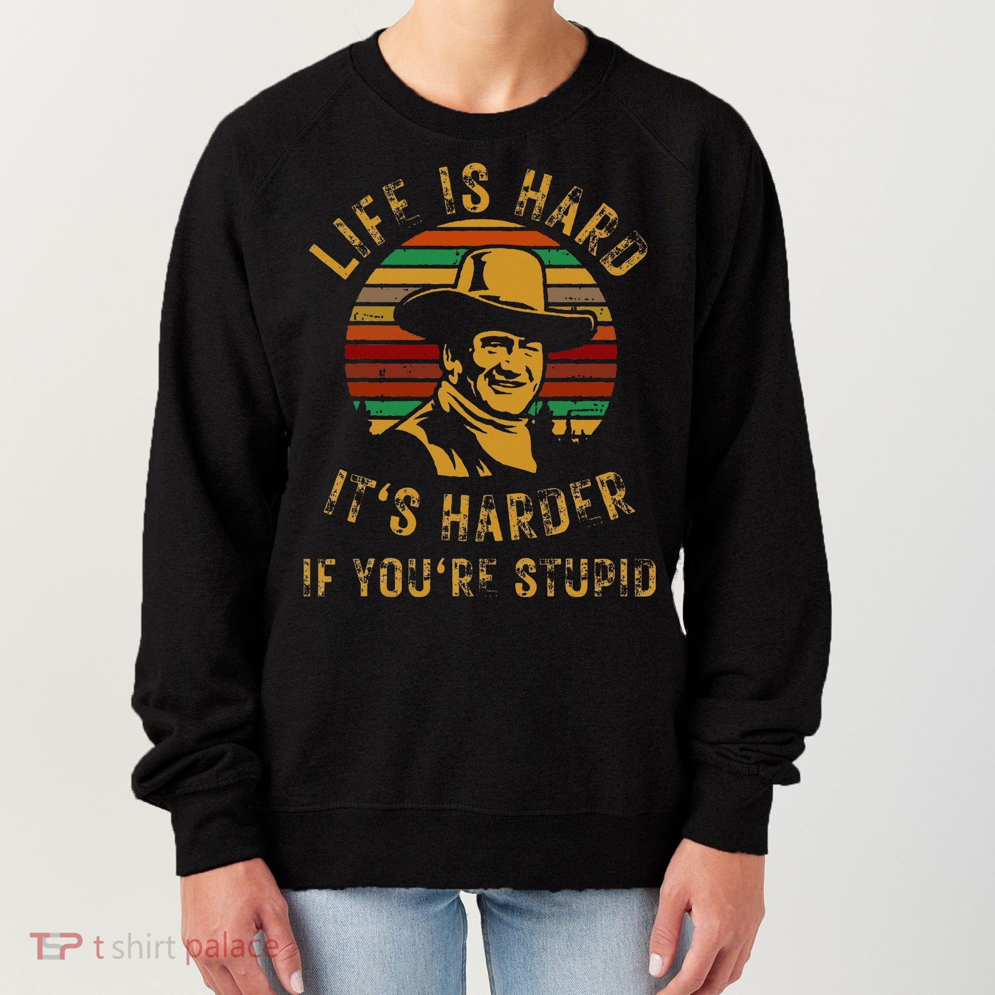 Life Is Hard It’s Harder If You’re Stupid Women's Sweatshirt