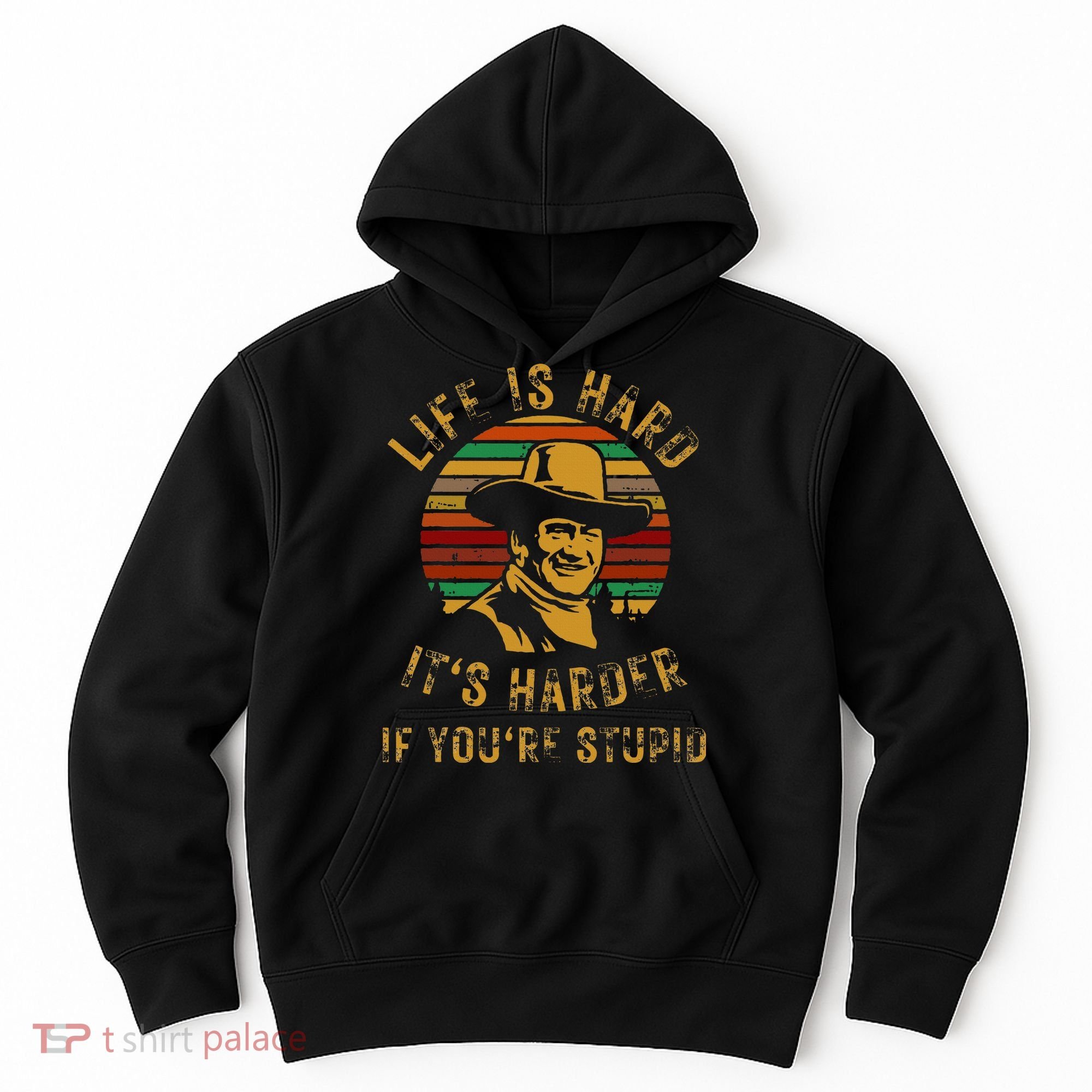 Life Is Hard It’s Harder If You’re Stupid Hoodie
