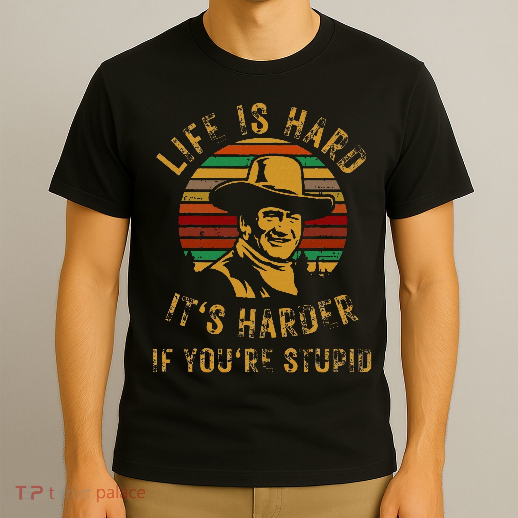 Life Is Hard It’s Harder If You’re Stupid T-Shirt